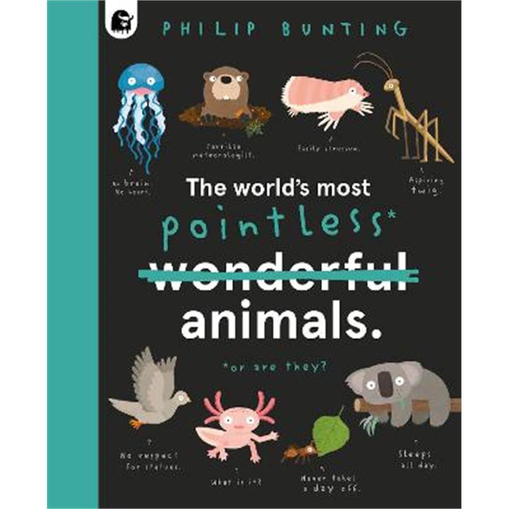 The World's Most Pointless Animals: Or are they? (Hardback) - Philip Bunting